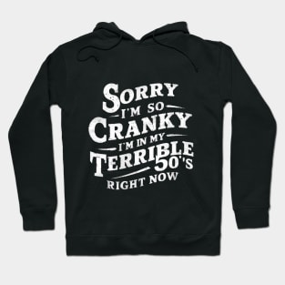 Sorry I'm So Cranky I'm In My Terrible 50's Right Now Hoodie